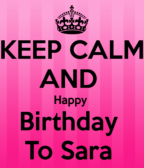 keep-calm-and-happy-birthday-to-sara-.png